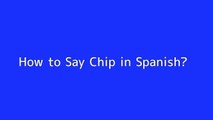 How to say Chip in Spanish