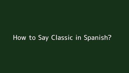 How to say Classic in Spanish