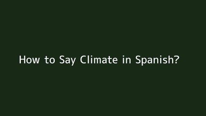 How to say Climate in Spanish