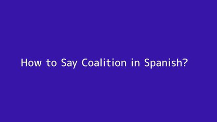 How to say Coalition in Spanish