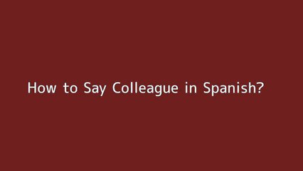 How to say Colleague in Spanish