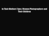 [PDF Download] In Their Mothers' Eyes: Women Photographers and Their Children [Read] Online