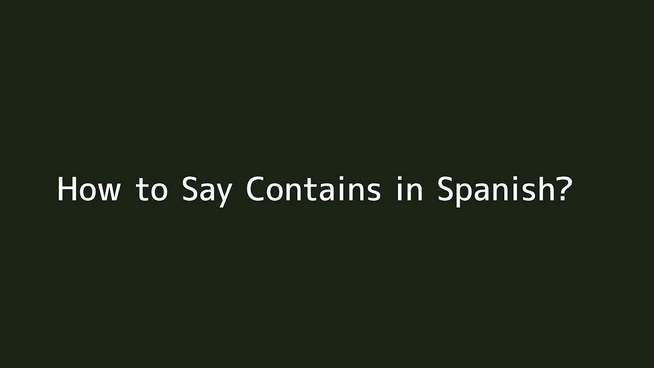 How to say Contains in Spanish
