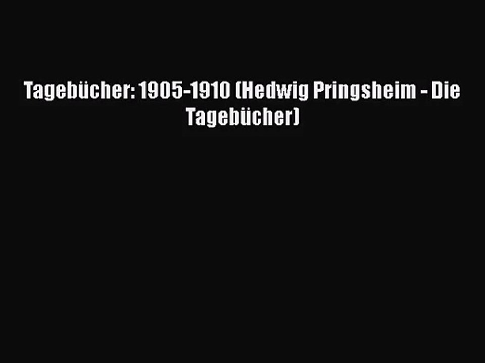 [PDF Download] Tagebücher: 1905-1910 (Hedwig Pringsheim - Die Tagebücher) [PDF] Full Ebook