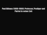 [PDF Download] Paul Althaus (1888-1966): Professor Prediger und Patriot in seiner Zeit [Read]