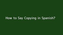How to say Copying in Spanish