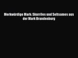 [PDF Herunterladen] Merkwürdige Mark: Skurriles und Seltsames aus der Mark Brandenburg [Read]