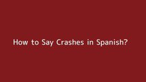 How to say Crashes in Spanish