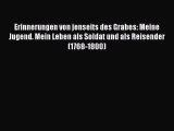 [PDF Herunterladen] Erinnerungen von jenseits des Grabes: Meine Jugend. Mein Leben als Soldat