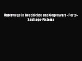 [PDF Herunterladen] Unterwegs in Geschichte und Gegenwart - Porto-Santiago-Fisterra [Read]
