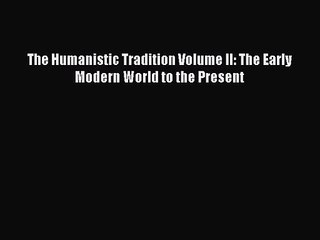 [PDF Download] The Humanistic Tradition Volume II: The Early Modern World to the Present [PDF]