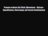 [PDF Herunterladen] Frauen erobern die Welt: Abenteuer - Reisen - Expeditonen Unterwegs auf