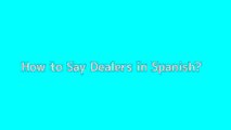 How to say Dealers in Spanish