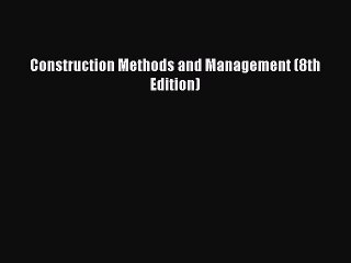 [PDF Download] Construction Methods and Management (8th Edition) [Download] Full Ebook