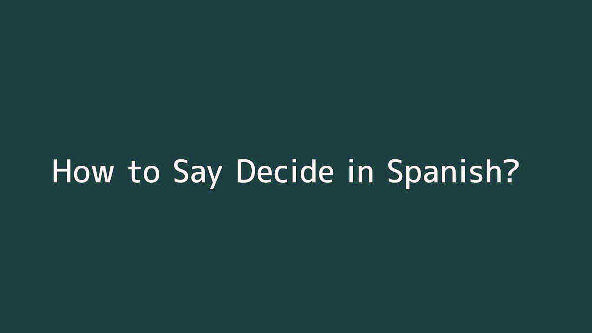 How To Say Decide In Spanish Video Dailymotion