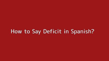 How to say Deficit in Spanish