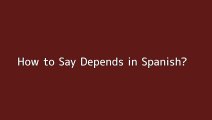 How to say Depends in Spanish