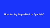 How to say Deposited in Spanish