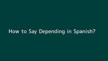 How to say Depending in Spanish