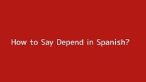 How to say Depend in Spanish