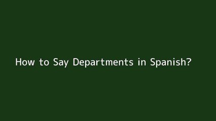 How to say Departments in Spanish