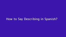 How to say Describing in Spanish