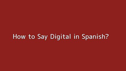 How to say Digital in Spanish