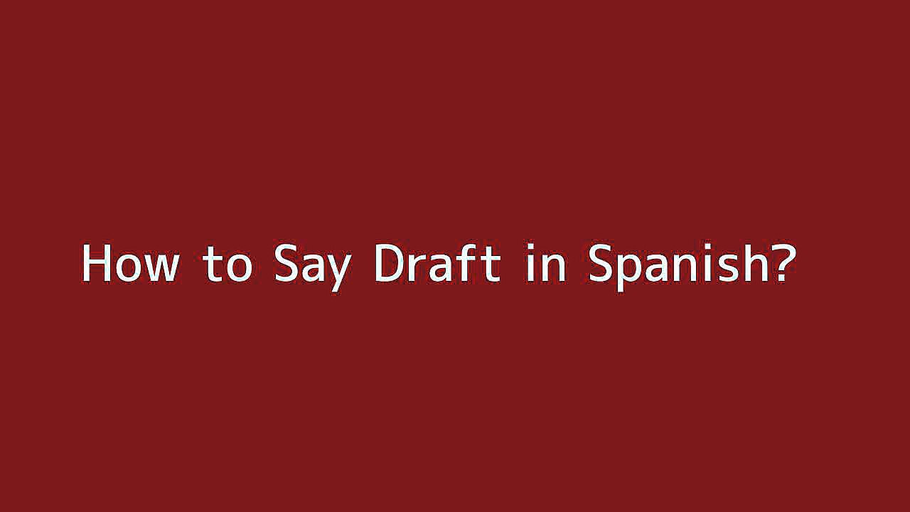 How to say Draft in Spanish Vidéo Dailymotion