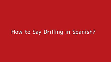 How to say Drilling in Spanish