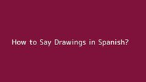 How to say Drawings in Spanish