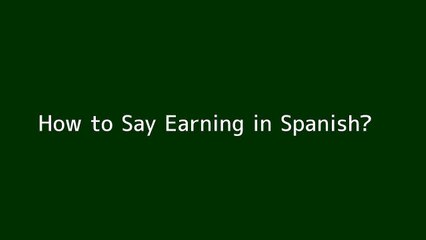 How to say Earning in Spanish