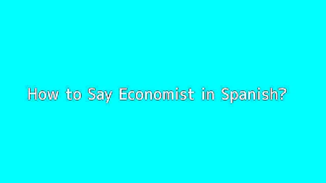 How to say Economist in Spanish Vidéo Dailymotion
