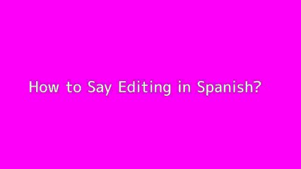 How to say Editing in Spanish