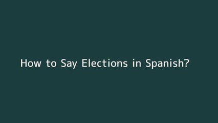 How to say Elections in Spanish