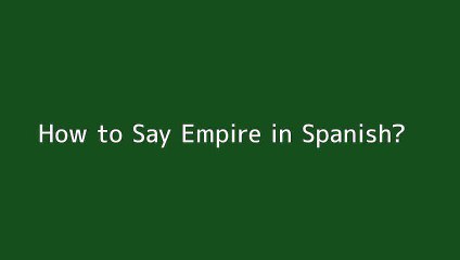 How to say Empire in Spanish