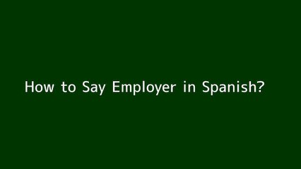 How to say Employer in Spanish