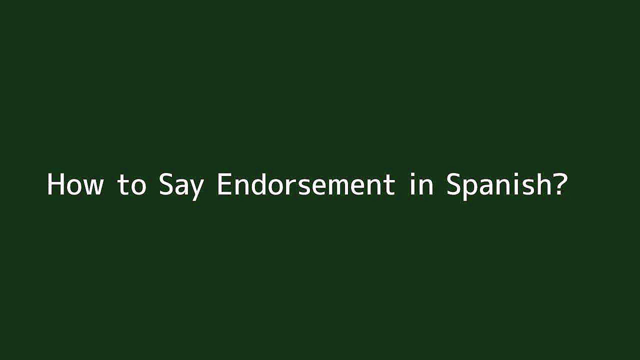 How to say Endorsement in Spanish Vidéo Dailymotion