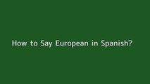 How to say European in Spanish