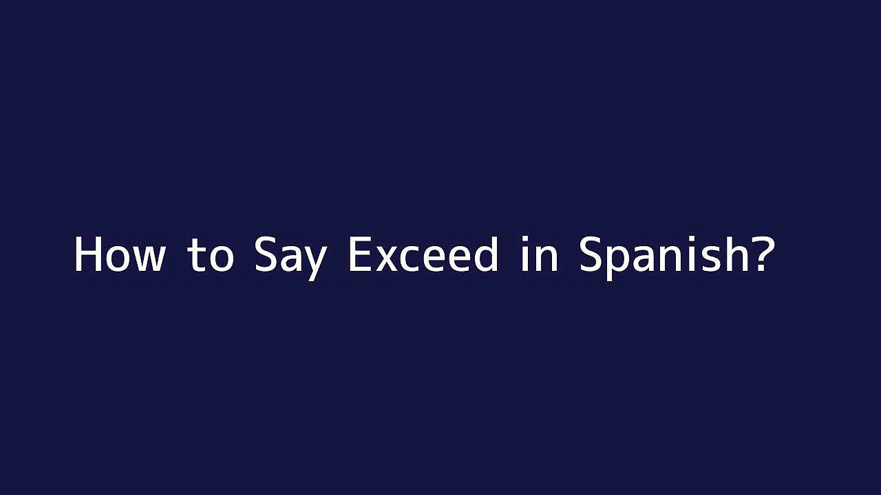 How to say Exceed in Spanish