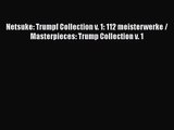 [PDF Download] Netsuke: Trumpf Collection v. 1: 112 meisterwerke / Masterpieces: Trump Collection