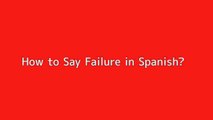 How to say Failure in Spanish