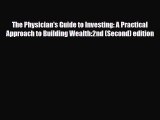 PDF Download The Physician's Guide to Investing: A Practical Approach to Building Wealth:2nd