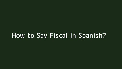 How to say Fiscal in Spanish