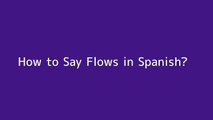 How to say Flows in Spanish