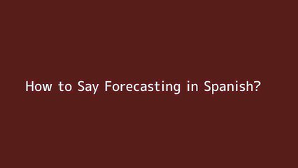 How to say Forecasting in Spanish