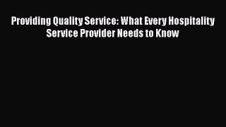 Read Providing Quality Service: What Every Hospitality Service Provider Needs to Know Ebook