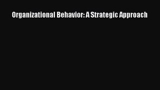 Download Organizational Behavior: A Strategic Approach PDF Online