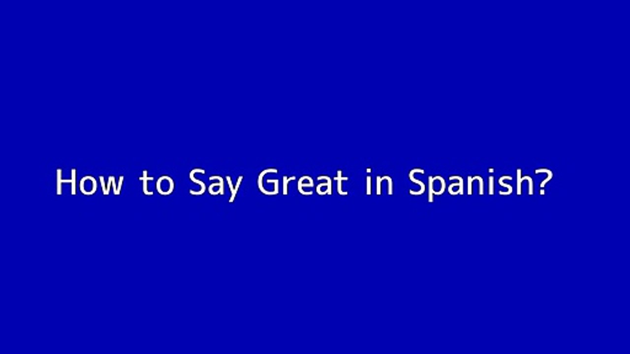 How To Say Great In Spanish Vid o Dailymotion