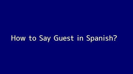 How to say Guest in Spanish