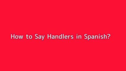 How to say Handlers in Spanish
